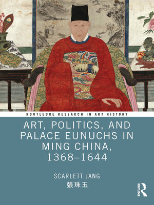 cover image of Art, Politics, and Palace Eunuchs in Ming China, 1368–1644